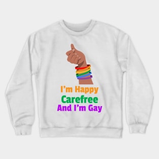 I'M Happy Carefree And I'm Gay For Women and Men Crewneck Sweatshirt